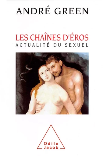 Les Chaînes d'Éros - André Green - Odile Jacob