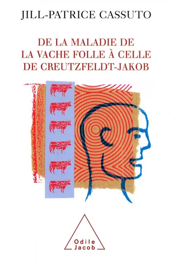 De la maladie de la vache folle à celle de Creutzfeldt-Jakob - Jill-Patrice Cassuto - Odile Jacob