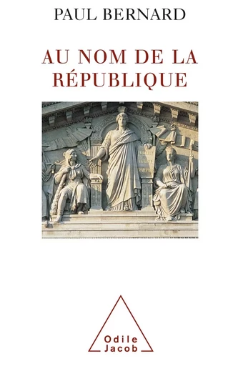 Au nom de la République - Paul Bernard - Odile Jacob