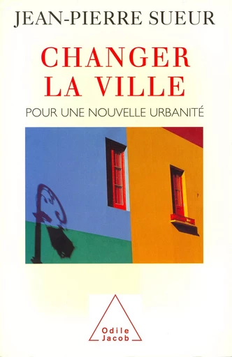 Changer la ville - Jean-Pierre Sueur - Odile Jacob