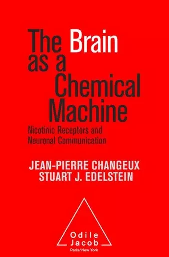 The brain as a chemical machine - Jean-Pierre Changeux, Stuart J. Edelstein - Odile Jacob