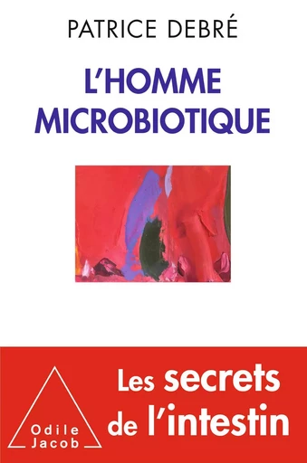 L' Homme microbiotique - Patrice Debré - Odile Jacob