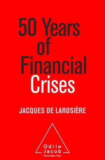 50 Years of Financial Crises - Jacques de Larosière - Odile Jacob