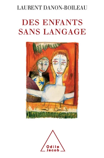 Des enfants sans langage - Laurent Danon-Boileau - Odile Jacob