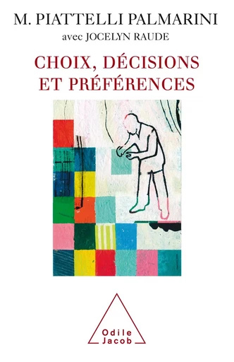 Choix, décisions et préférences - Massimo Piattelli Palmarini, Jocelyn Raude - Odile Jacob