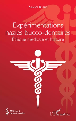 Expérimentations nazies bucco-dentaires - Xavier Riaud - Editions L'Harmattan