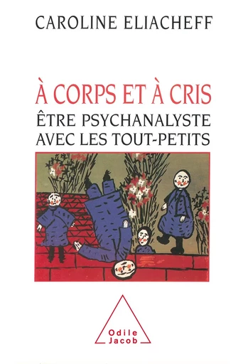 À corps et à cris - Caroline Eliacheff - Odile Jacob