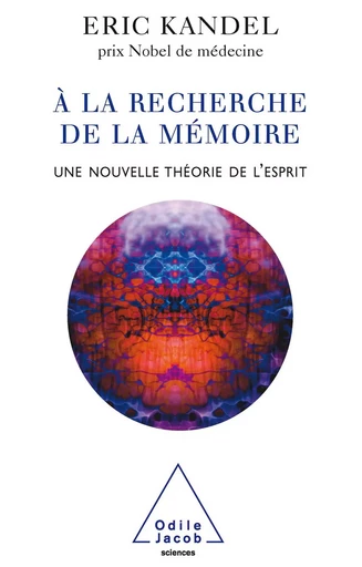 À la recherche de la mémoire - Éric Kandel - Odile Jacob