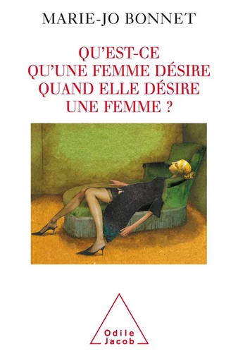 Qu'est-ce qu'une femme désire quand elle désire une femme ? - Marie-Jo Bonnet - Odile Jacob