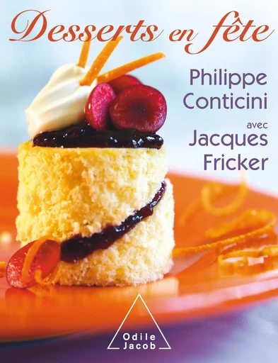 Desserts en fête - Philippe Conticini, Jacques Fricker - Odile Jacob