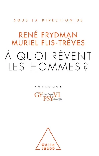 À quoi rêvent les hommes ? - René Frydman, Muriel Flis-Trèves - Odile Jacob