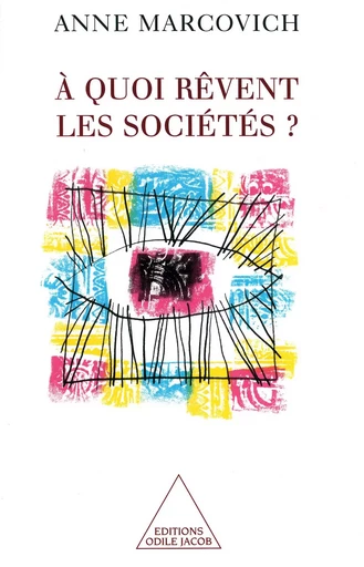 À quoi rêvent les sociétés ? - Anne Marcovich - Odile Jacob