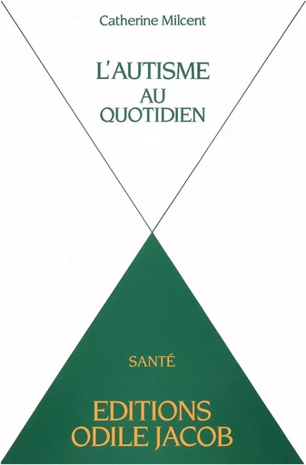 L' Autisme au quotidien - Catherine Milcent - Odile Jacob