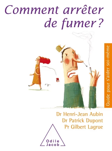 Comment arrêter de fumer ? - Henri-Jean Aubin, Patrick Dupont, Gilbert Lagrue - Odile Jacob