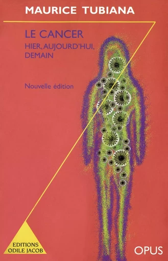 Le Cancer, hier, aujourd'hui, demain - Maurice Tubiana - Odile Jacob