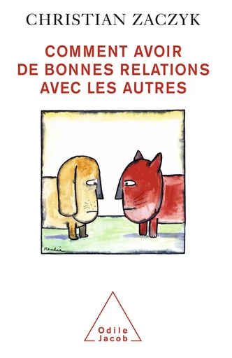 Comment avoir de bonnes relations avec les autres - Christian Zaczyk - Odile Jacob