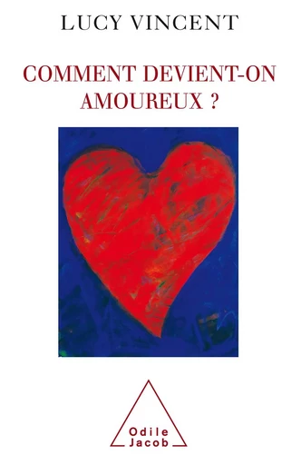 Comment devient-on amoureux ? - Lucy Vincent - Odile Jacob