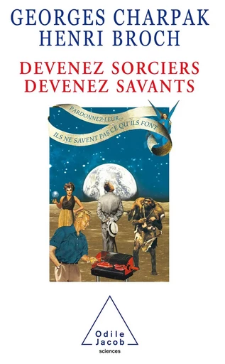 Devenez sorciers, devenez savants - Georges Charpak, Henri Broch - Odile Jacob