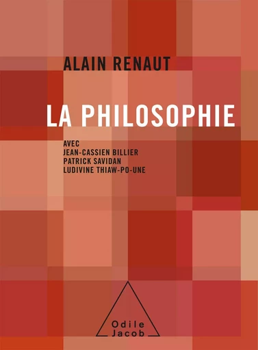 La Philosophie - Alain Renaut, Ludivine Thiaw-Po-Une, Jean-Cassien Billier, Patrick Savidan - Odile Jacob