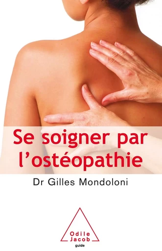 Se soigner par l’ostéopathie - Gilles Mondoloni - Odile Jacob