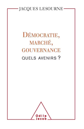 Démocratie, marché, gouvernance : quels avenirs ? - Jacques Lesourne - Odile Jacob