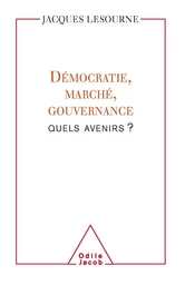 Démocratie, marché, gouvernance : quels avenirs ?