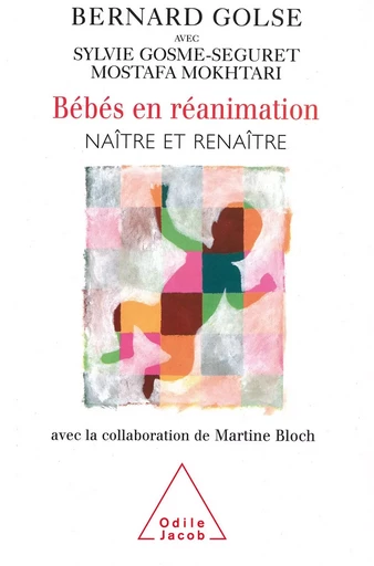 Bébés en réanimation - Bernard Golse, Sylvie Gosme-Seguret, Mostafa Mokhtari - Odile Jacob