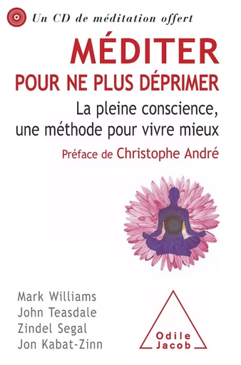 Méditer pour ne plus déprimer - Mark Williams, John Teasdale, Zindel Segal, Jon Kabat-Zinn - Odile Jacob