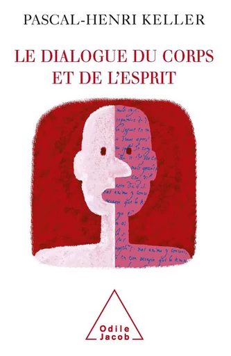 Le Dialogue du corps et de l'esprit - Pascal-Henri Keller - Odile Jacob