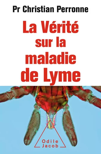 La Vérité sur la maladie de Lyme - Christian Perronne - Odile Jacob