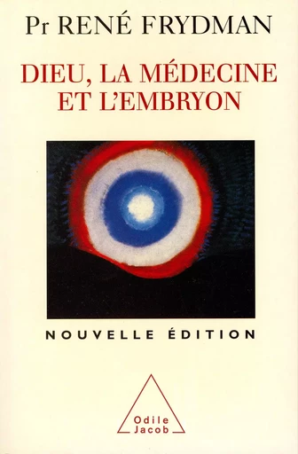 Dieu, la Médecine et l'Embryon - René Frydman - Odile Jacob