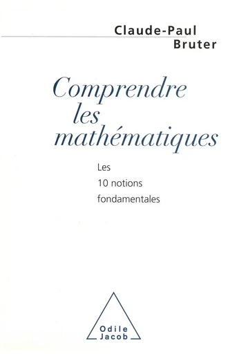 Comprendre les mathématiques - Claude-Paul Bruter - Odile Jacob