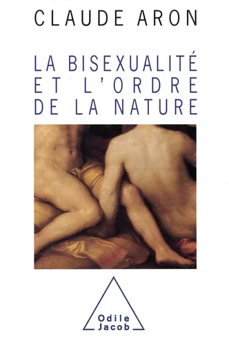 La Bisexualité et l'ordre de la nature - Claude Aron - Odile Jacob