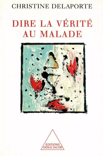 Dire la vérité au malade - Christine Delaporte - Odile Jacob