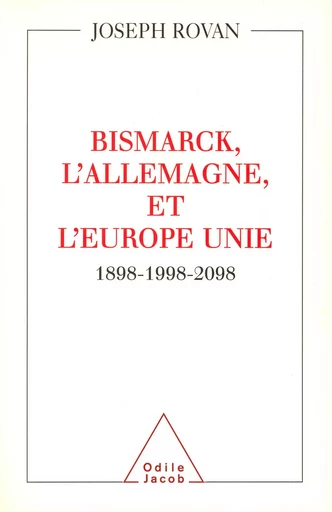 Bismarck, l'Allemagne et l'Europe unie - Joseph Rovan - Odile Jacob