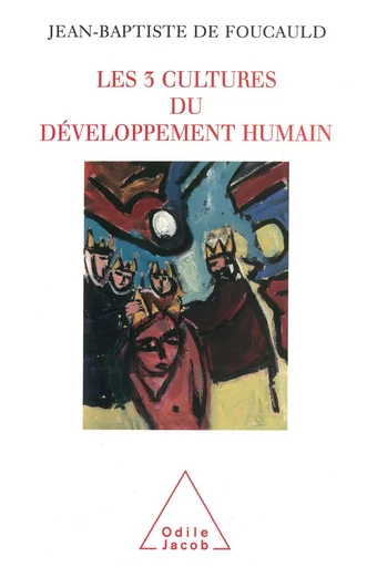 Les 3 cultures du développement humain - Jean-Baptiste de Foucauld - Odile Jacob