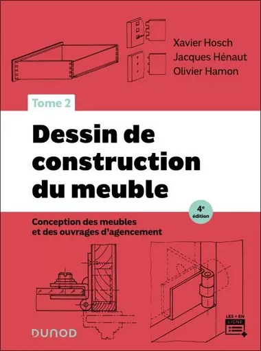 Dessin de construction du meuble - Tome 2 - 4e éd. - Xavier Hosch, Jacques Henaut, Olivier Hamon - Dunod