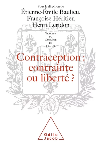 Contraception : contrainte ou liberté ? - Étienne-Émile Baulieu, Françoise Héritier, Henri Leridon - Odile Jacob