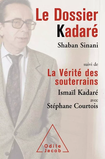 Le Dossier Kadaré - Ismaïl Kadaré, Stéphane Courtois, Shaban Sinani - Odile Jacob