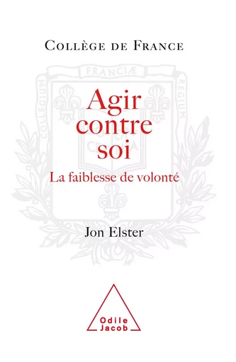 Agir contre soi - Jon Elster - Odile Jacob