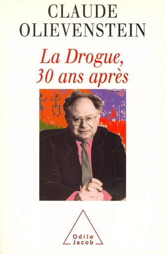 La Drogue, 30 ans après - Claude Olievenstein - Odile Jacob