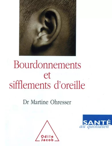 Bourdonnements et Sifflements d'oreille - Martine Ohresser - Odile Jacob