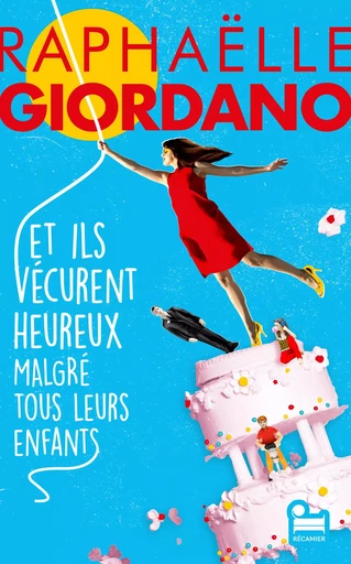 Et ils vécurent heureux malgré tous leurs enfants: Roman nouveauté 2024 de Raphaëlle Giordano, Roman feel good par l'autrice de Ta deuxième vie commence quand tu comprends que tu n'en as qu'une - Raphaëlle Giordano - Place des éditeurs