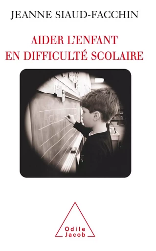 Aider l'enfant en difficulté scolaire - Jeanne Siaud-Facchin - Odile Jacob