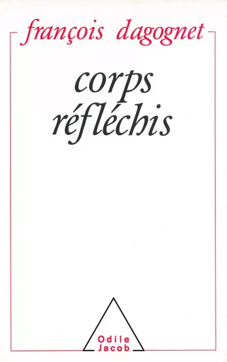 Corps réfléchis - François Dagognet - Odile Jacob