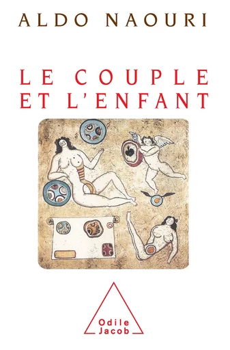 Le Couple et l'Enfant - Aldo Naouri - Odile Jacob