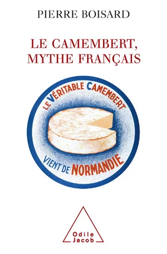 Le Camembert, mythe français - Pierre Boisard - Odile Jacob