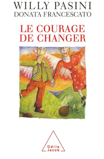 Le Courage de changer - Willy Pasini, Donata Francescato - Odile Jacob