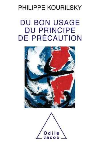 Du bon usage du principe de précaution - Philippe Kourilsky - Odile Jacob