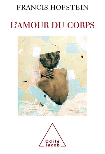 L' Amour du corps - Francis Hofstein - Odile Jacob